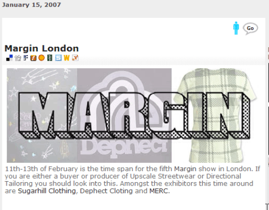 Margin London  11th-13th of February is the time span for the fifth Margin show in London. If you are either a buyer or producer of Upscale Streetwear or Directional Tailoring you should look into this. Amongst the exhibitors this time around are Sugarhill Clothing, Dephect Clothing and MERC.