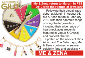 ME AND ZENA   Me & Zena return to Margin in FEB 2010 with their range of jewellery +   Following their global trade debut at Margin in August 08, Me & Zena return in February 2010 with their adorable range of sought-after jewellery including their wide range of heart necklaces (recently featured in Vogue & Grazia) and bracelet charms +  Spotted on the necks of Girls Aloud and The Saturdays, Me & Zena continues to secure celebrity fans and stockists +